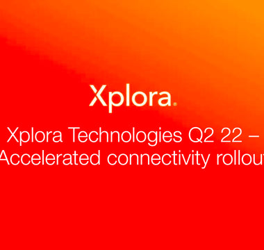 Xplora Technologies Q2 22 – Accelerated connectivity rollout